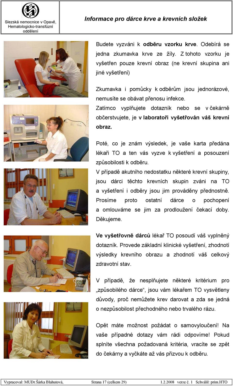 Zatímco vyplňujete dotazník nebo se v čekárně občerstvujete, je v laboratoři vyšetřován váš krevní obraz.