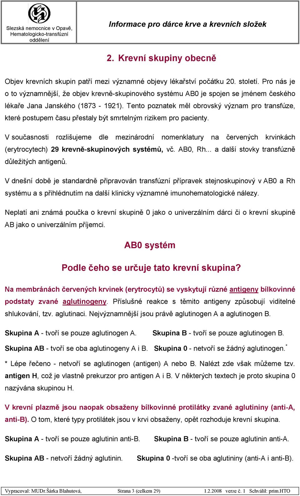 Tento poznatek měl obrovský význam pro transfúze, které postupem času přestaly být smrtelným rizikem pro pacienty.