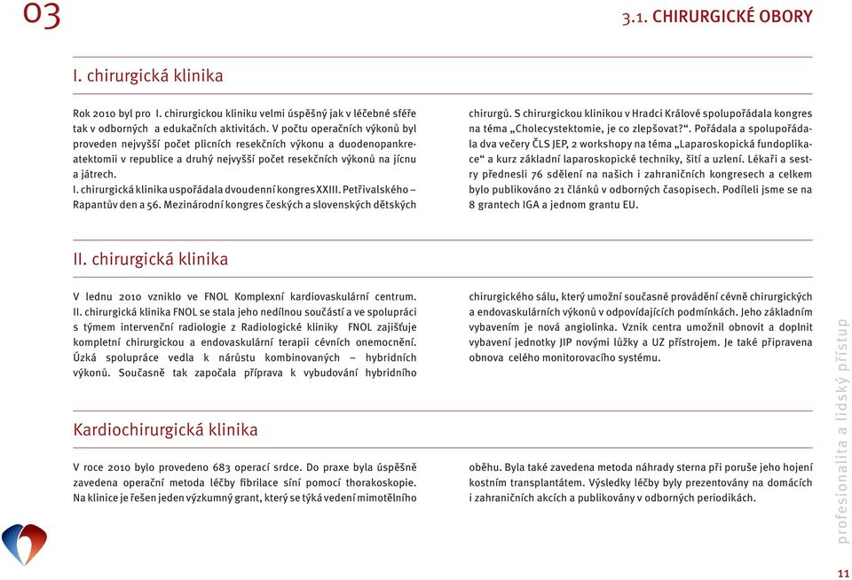 chirurgická klinika uspořádala dvoudenní kongres XXIII. Petřivalského Rapantův den a 56. Mezinárodní kongres českých a slovenských dětských chirurgů.