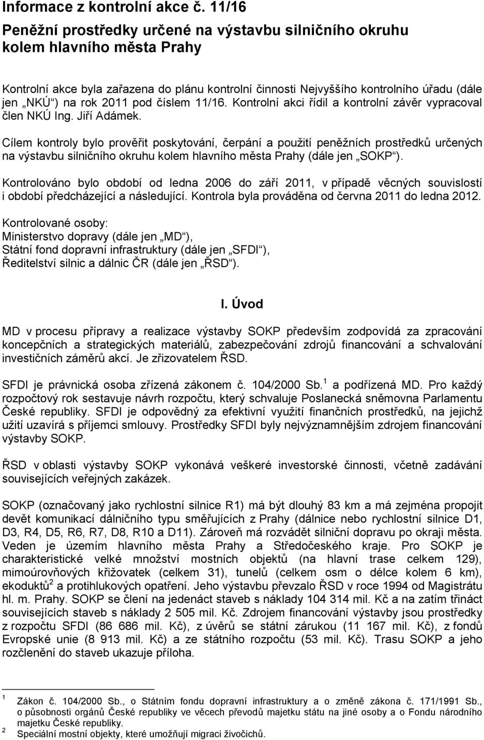 2011 pod číslem 11/16. Kontrolní akci řídil a kontrolní závěr vypracoval člen NKÚ Ing. Jiří Adámek.