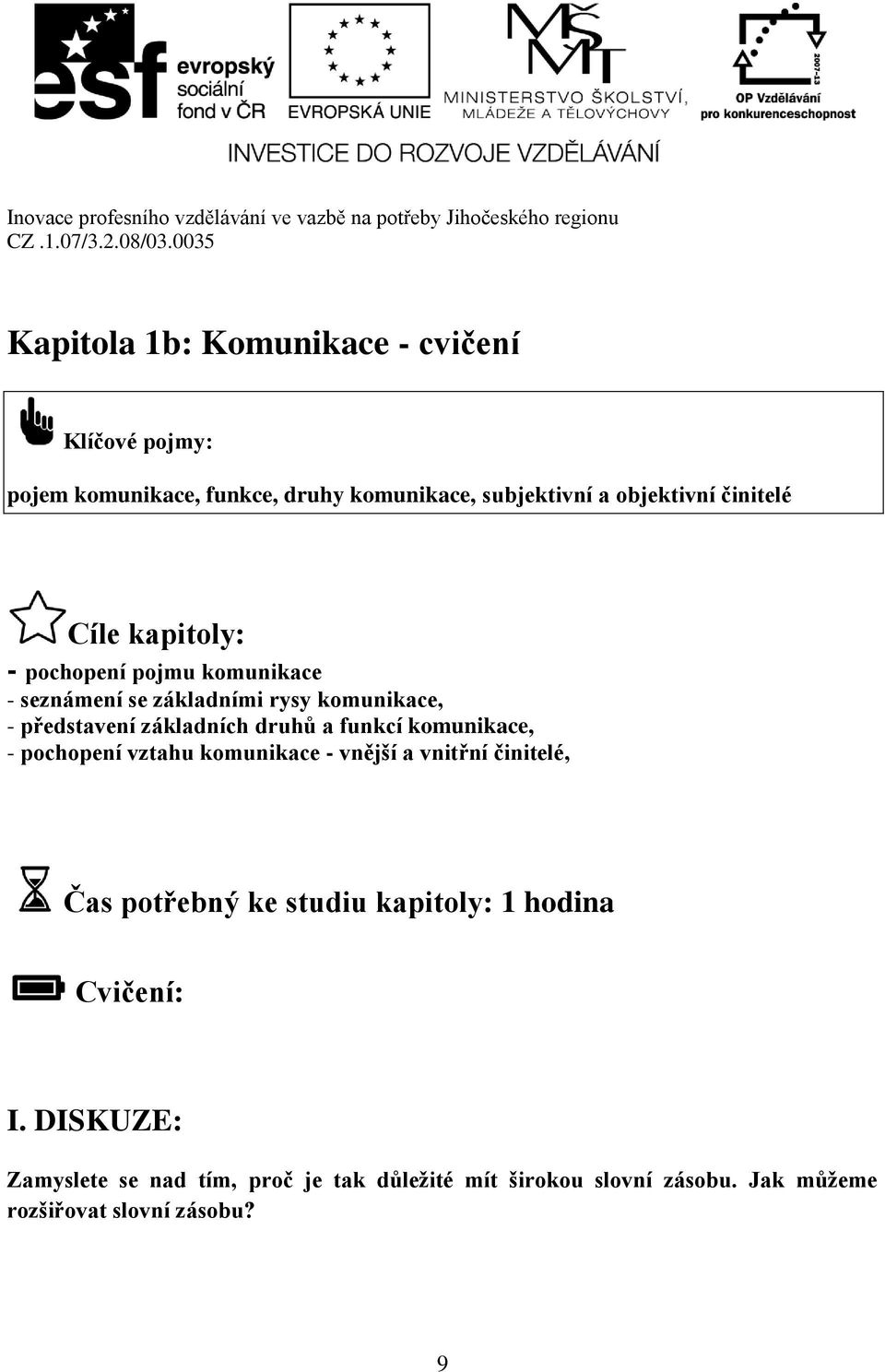 druhů a funkcí komunikace, - pochopení vztahu komunikace - vnější a vnitřní činitelé, Čas potřebný ke studiu kapitoly: 1