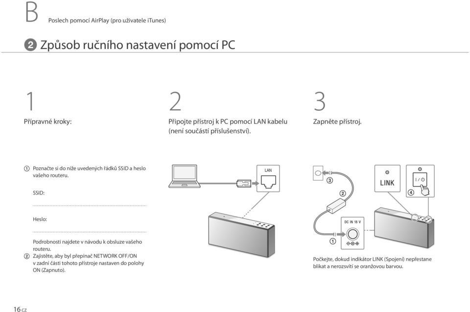 SSID: Heslo: Podrobnosti najdete v návodu k obsluze vašeho routeru.