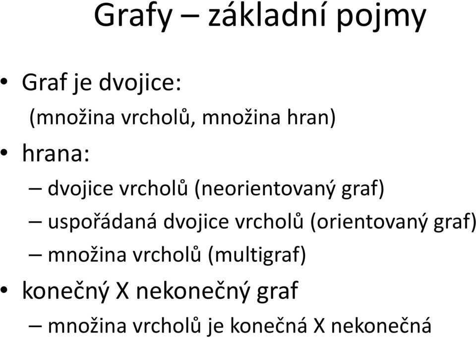 uspořádaná dvojice vrcholů (orientovaný graf) množina vrcholů