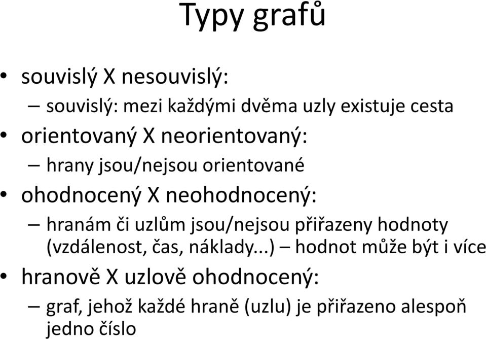 hranám či uzlům jsou/nejsou přiřazeny hodnoty (vzdálenost, čas, náklady.