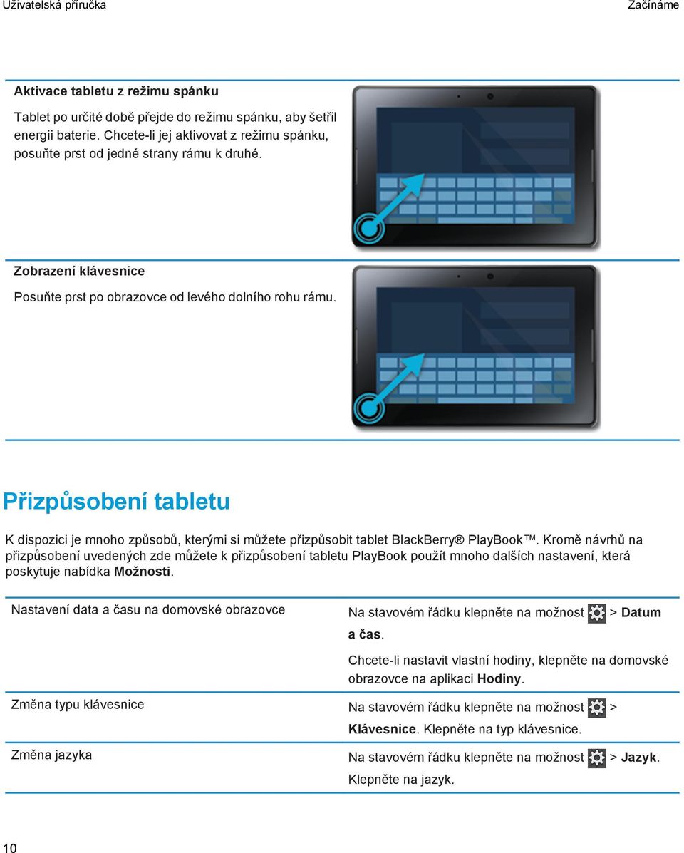 Kromě návrhů na přizpůsobení uvedených zde můžete k přizpůsobení tabletu PlayBook použít mnoho dalších nastavení, která poskytuje nabídka Možnosti.