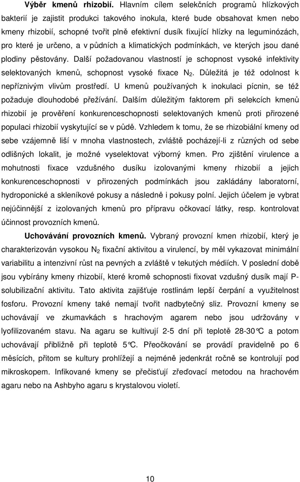 leguminózách, pro které je určeno, a v půdních a klimatických podmínkách, ve kterých jsou dané plodiny pěstovány.