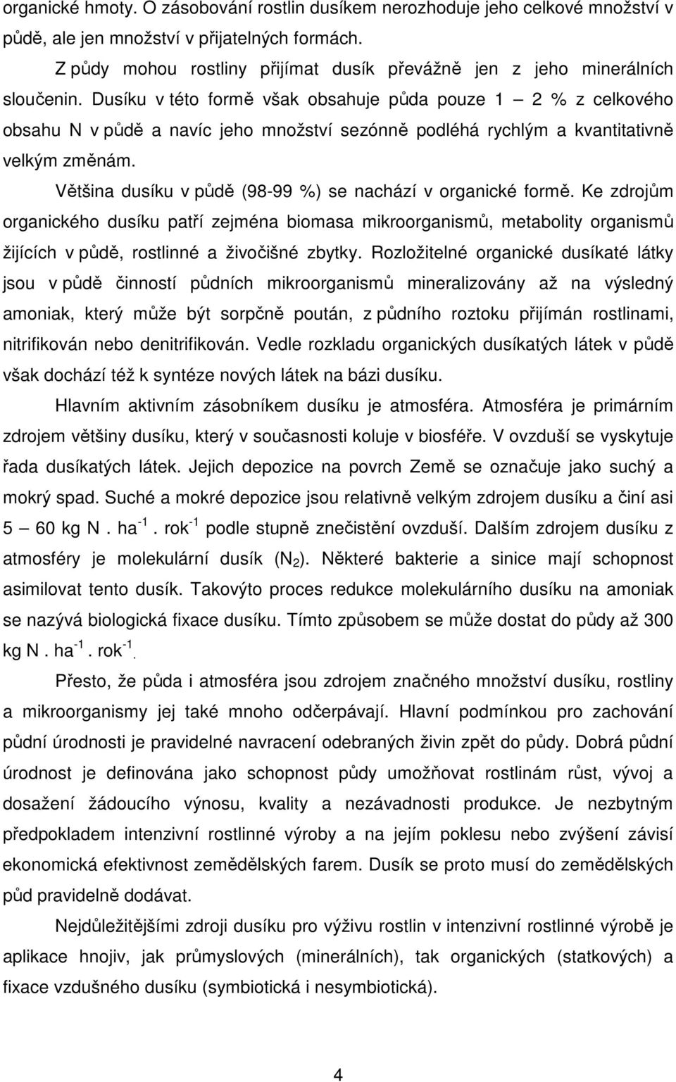 Dusíku v této formě však obsahuje půda pouze 1 2 % z celkového obsahu N v půdě a navíc jeho množství sezónně podléhá rychlým a kvantitativně velkým změnám.