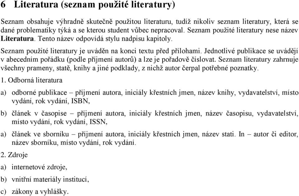 Jednotlivé publikace se uvádějí v abecedním pořádku (podle příjmení autorů) a lze je pořadově číslovat.