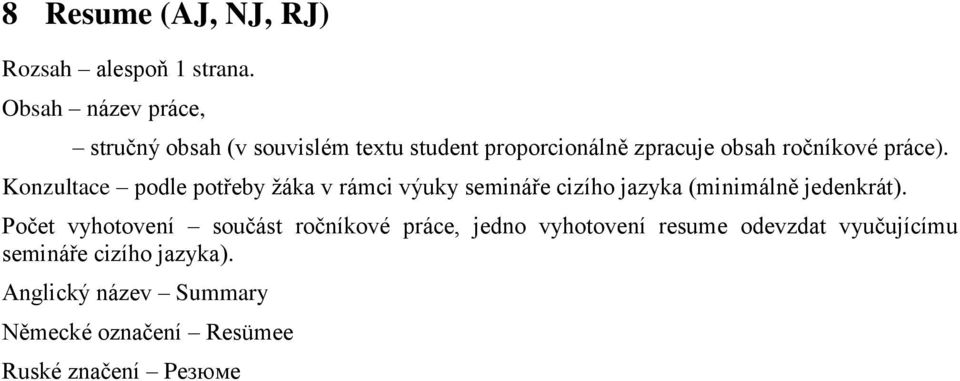 Konzultace podle potřeby žáka v rámci výuky semináře cizího jazyka (minimálně jedenkrát).