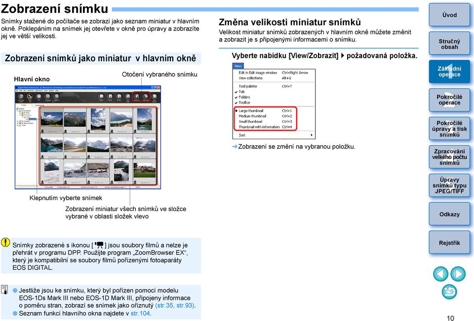 Velikost miniatur zobrazených v hlavním okně můžete změnit a zobrazit je s připojenými informacemi o snímku. Vyberte nabídku [View/Zobrazit] požadovaná položka. Zobrazení se změní na vybranou položku.