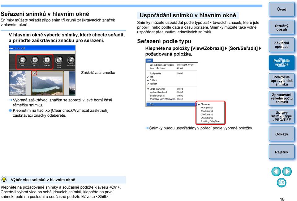 Uspořádání v hlavním okně Snímky můžete uspořádat podle typů zaškrtávacích značek, které jste připojili, nebo podle data a času pořízení. Snímky můžete také volně uspořádat přesunutím jednotlivých.