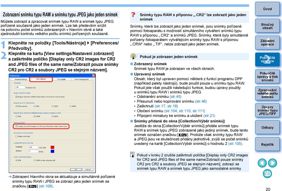 Klepněte na kartu [View settings/nastavení zobrazení] a zaškrtněte políčko [Display only CR images for CR and JPEG files of the same name/zobrazit pouze snímky CR pro CR a soubory JPEG se stejným