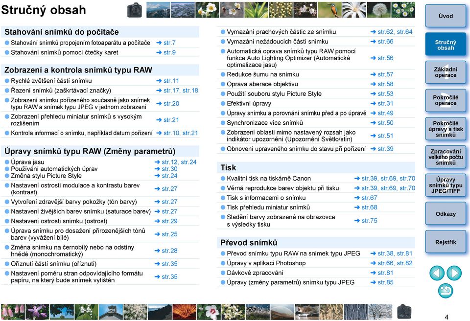 Kontrola informací o snímku, například datum pořízení str.0, str. typu RAW (Změny parametrů) Úprava jasu Používání automatických úprav Změna stylu Picture Style str., str. str.0 str.