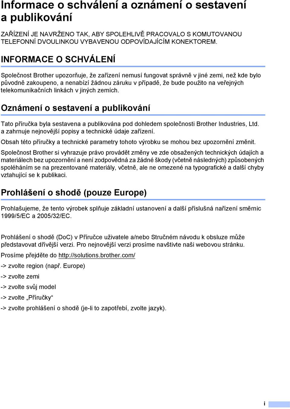 telekomunikačních linkách v jiných zemích. Oznámení o sestavení a publikování Tato příručka byla sestavena a publikována pod dohledem společnosti Brother Industries, Ltd.