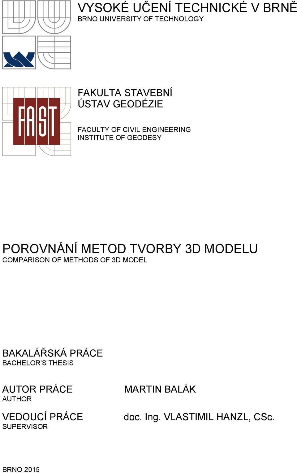MODELU COMPARISON OF METHODS OF 3D MODEL BAKALÁŘSKÁ PRÁCE BACHELOR'S THESIS AUTOR