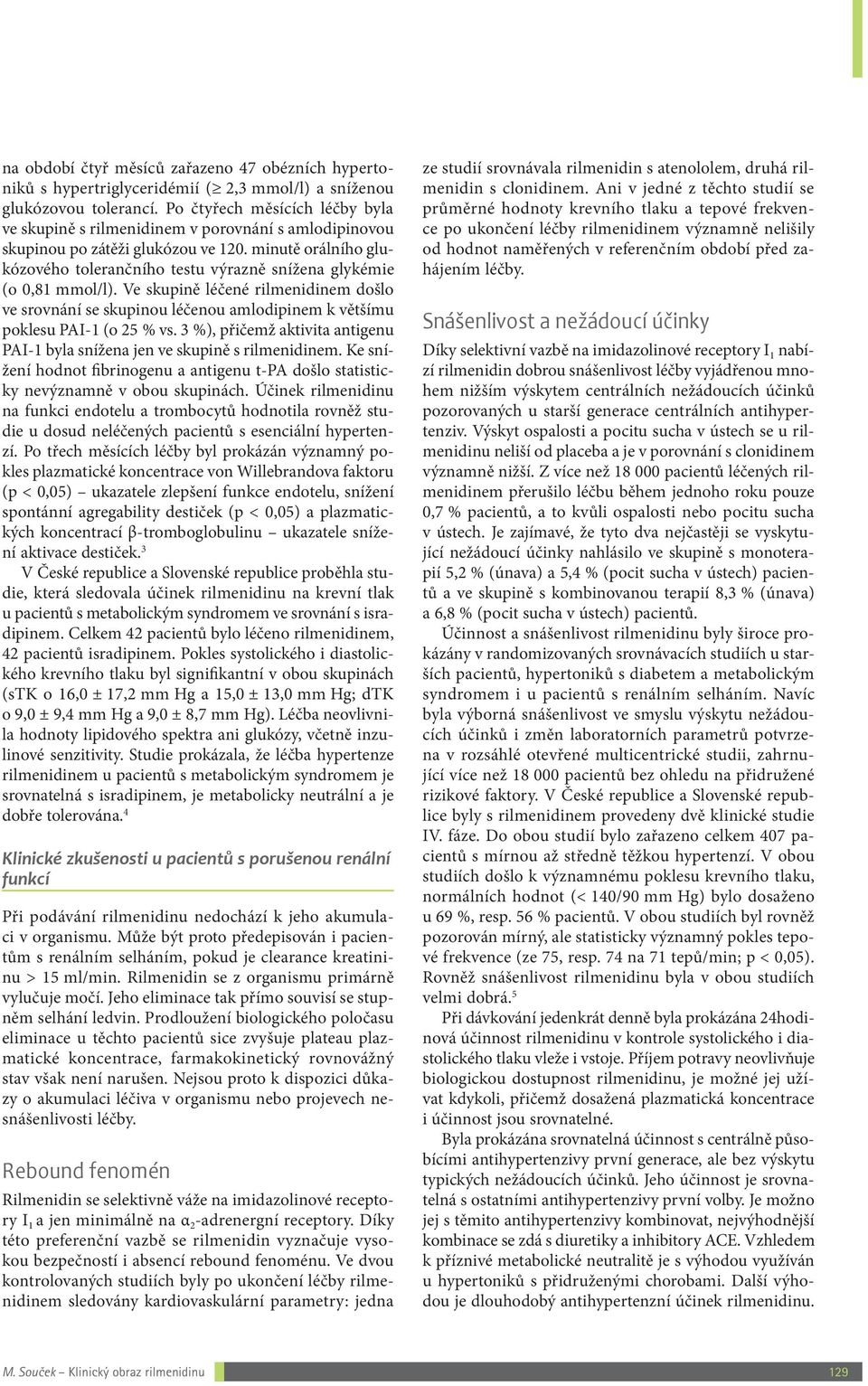 minutě orálního glukózového tolerančního testu výrazně snížena glykémie (o,81 mmol/l).