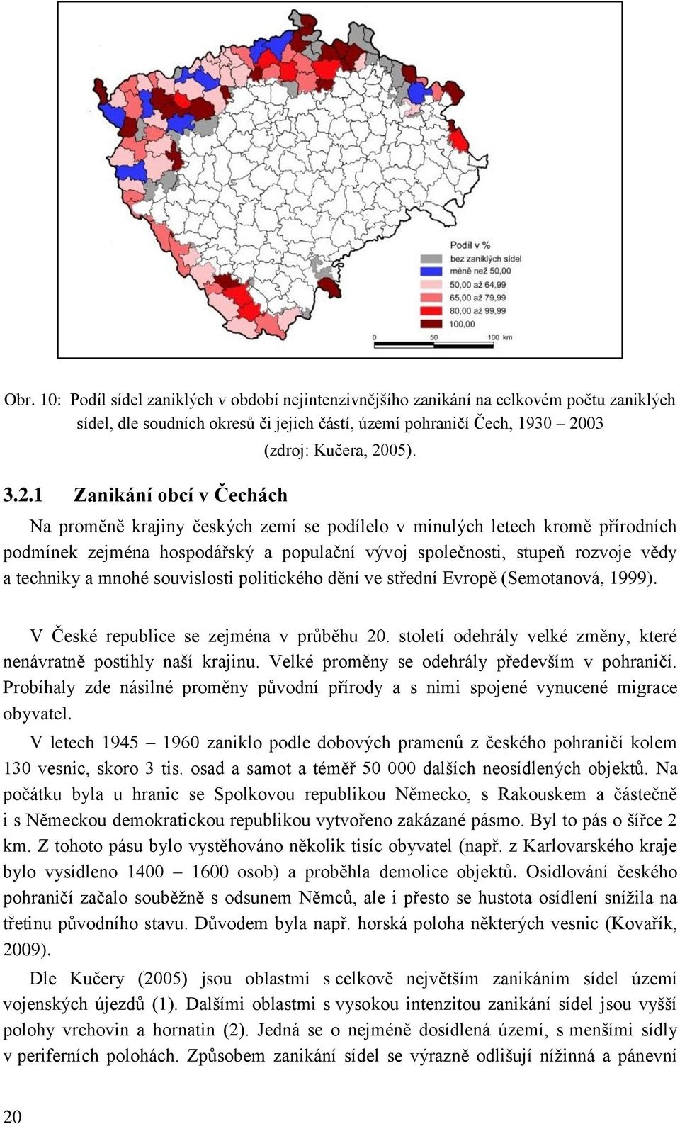 Na proměně krajiny českých zemí se podílelo v minulých letech kromě přírodních podmínek zejména hospodářský a populační vývoj společnosti, stupeň rozvoje vědy a techniky a mnohé souvislosti