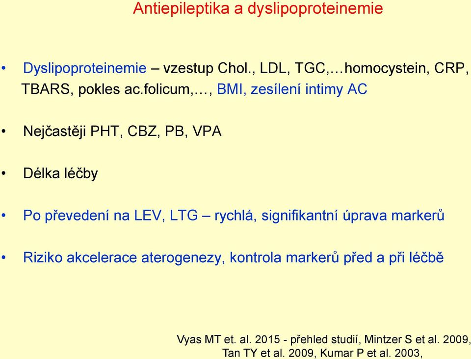 folicum,, BMI, zesílení intimy AC Nejčastěji PHT, CBZ, PB, VPA Délka léčby Po převedení na LEV, LTG