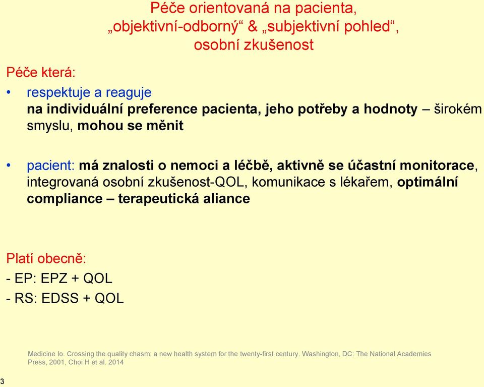 osobní zkušenost-qol, komunikace s lékařem, optimální compliance terapeutická aliance Platí obecně: - EP: EPZ + QOL - RS: EDSS + QOL Medicine Io.