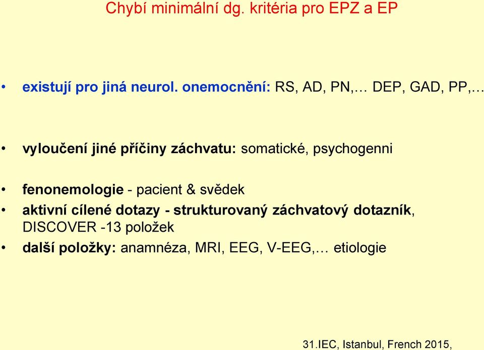 psychogenni fenonemologie - pacient & svědek aktivní cílené dotazy - strukturovaný