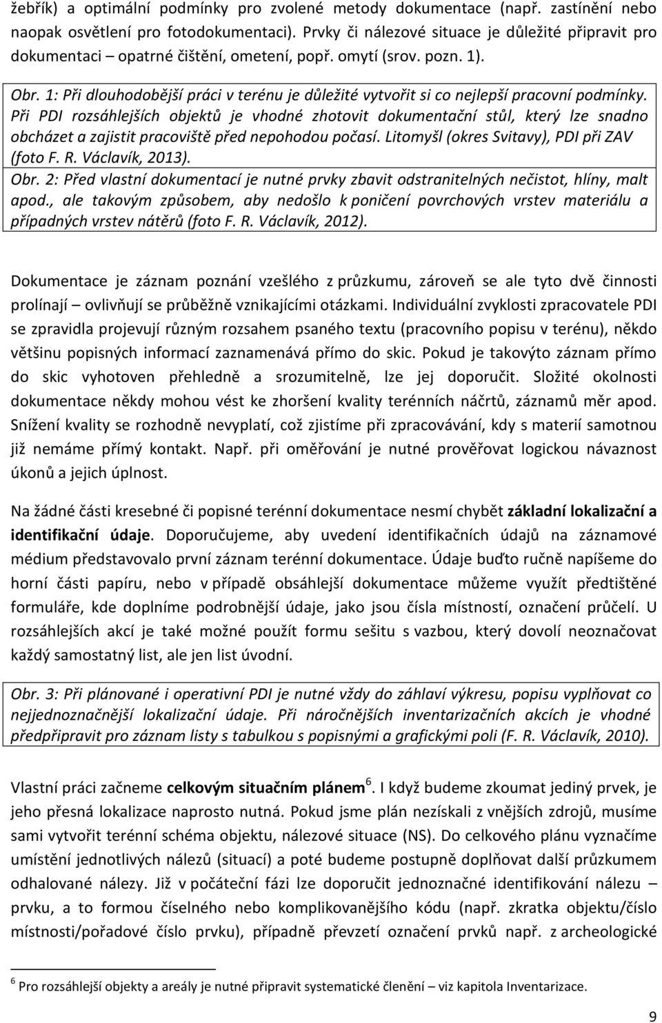 1: Při dlouhodobější práci v terénu je důležité vytvořit si co nejlepší pracovní podmínky.