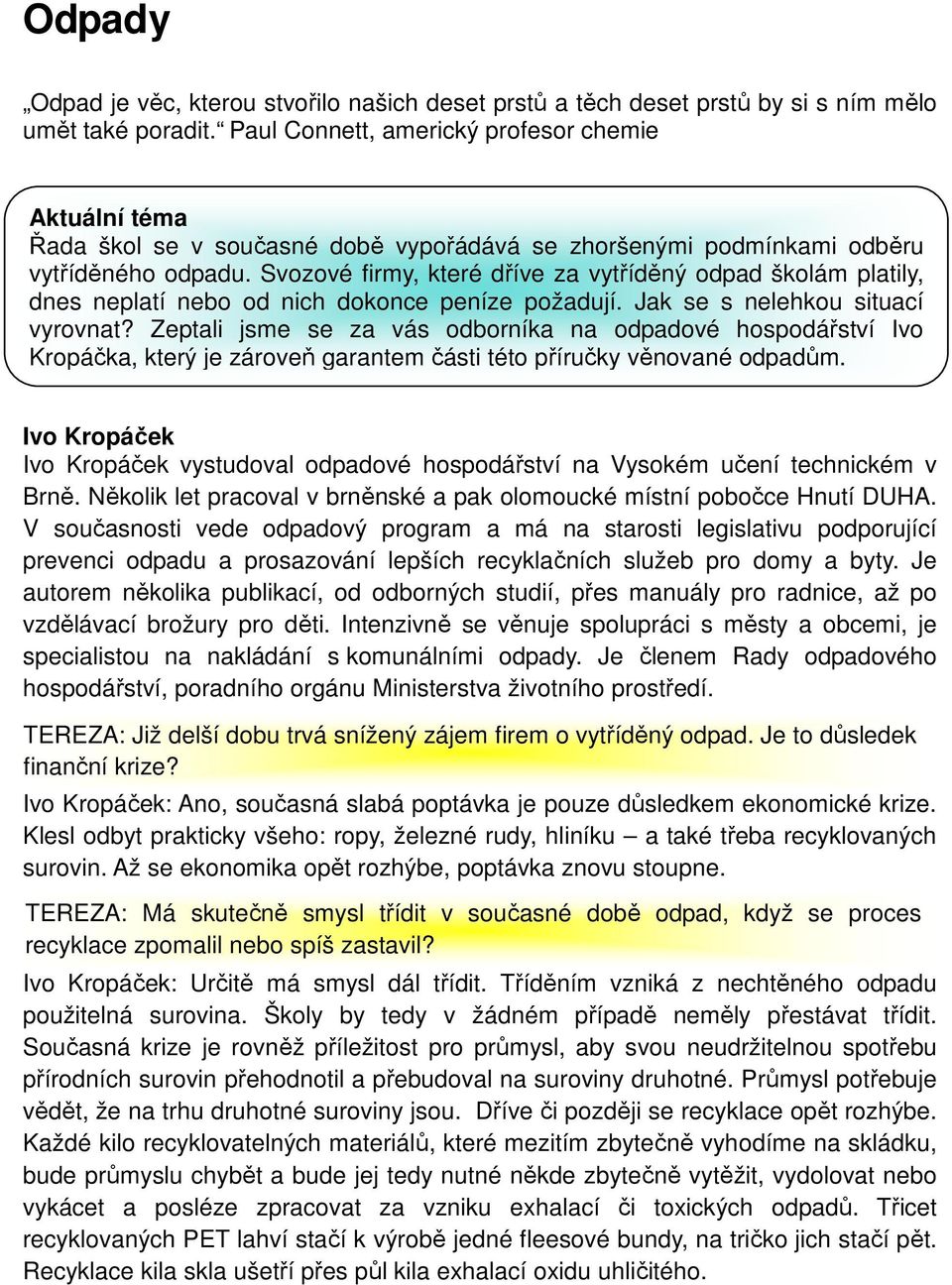 Svozové firmy, které dříve za vytříděný odpad školám platily, dnes neplatí nebo od nich dokonce peníze požadují. Jak se s nelehkou situací vyrovnat?