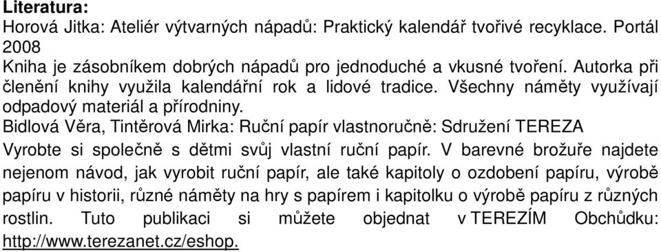 Bidlová Věra, Tintěrová Mirka: Ruční papír vlastnoručně: Sdružení TEREZA Vyrobte si společně s dětmi svůj vlastní ruční papír.