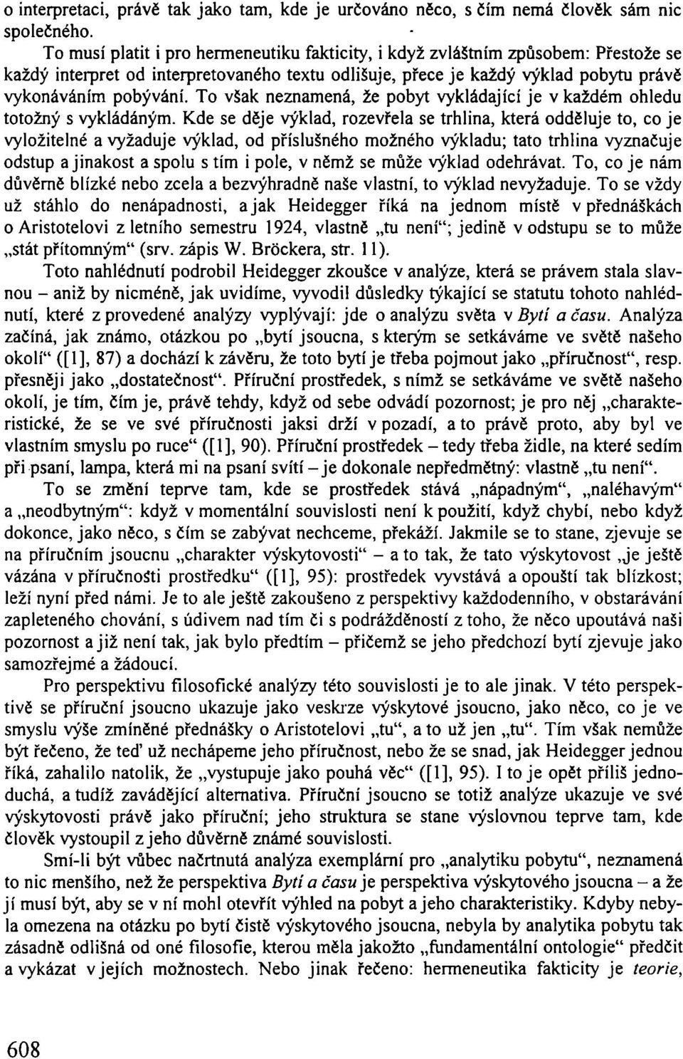 To však neznamená, že pobyt vykládajícíje v každém ohledu totožný s vykládáným.