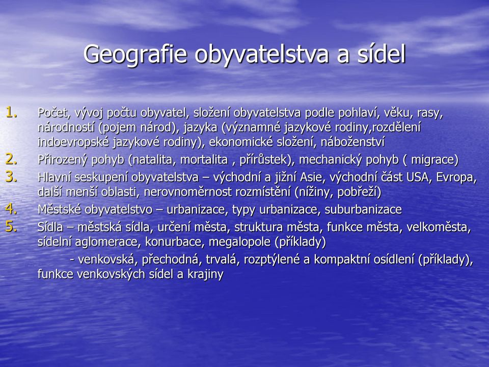 složení, náboženství 2. Přirozený pohyb (natalita, mortalita, přírůstek), mechanický pohyb ( migrace) 3.