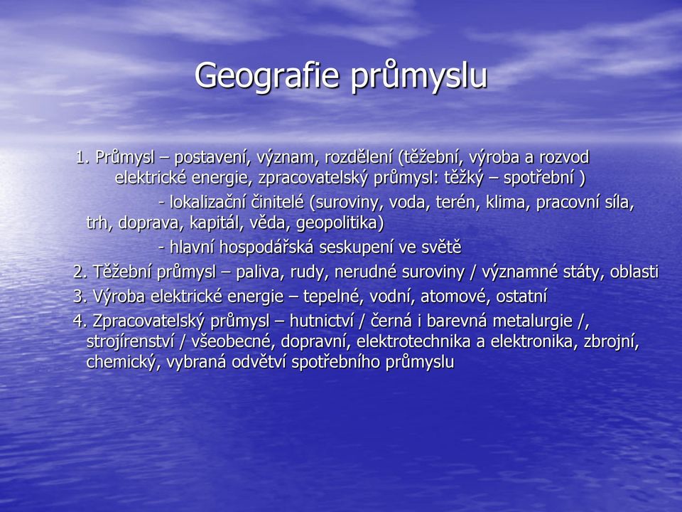 (suroviny, voda, terén, klima, pracovní síla, trh, doprava, kapitál, věda, geopolitika) - hlavní hospodářská seskupení ve světě 2.