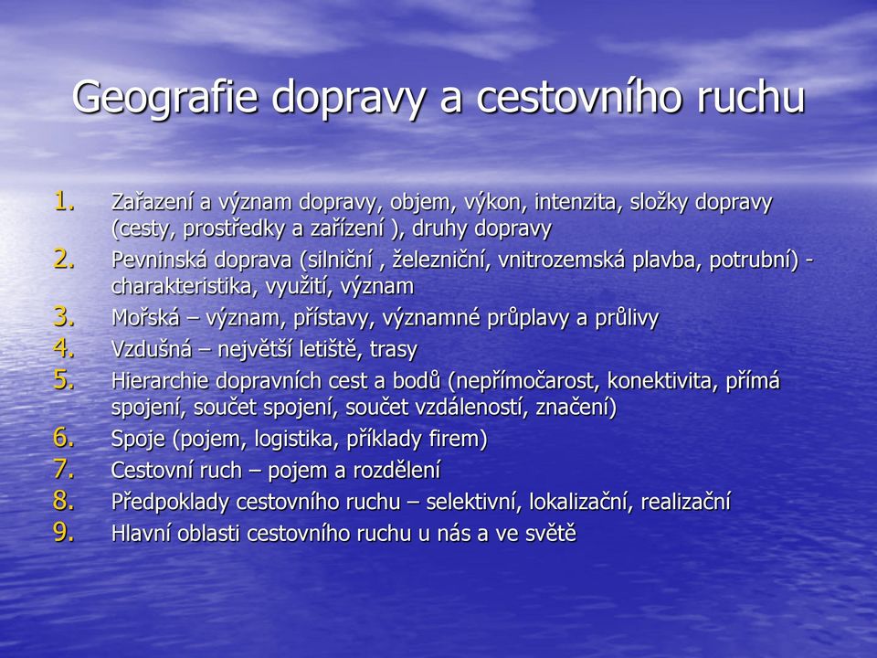 Vzdušná největší letiště, trasy 5. Hierarchie dopravních cest a bodů (nepřímočarost, konektivita, přímá spojení, součet spojení, součet vzdáleností, značení) 6.