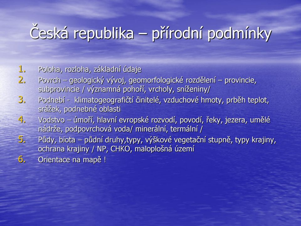 Podnebí - klimatogeografičtí činitelé, vzduchové hmoty, prběh teplot, srážek, podnebné oblasti 4.