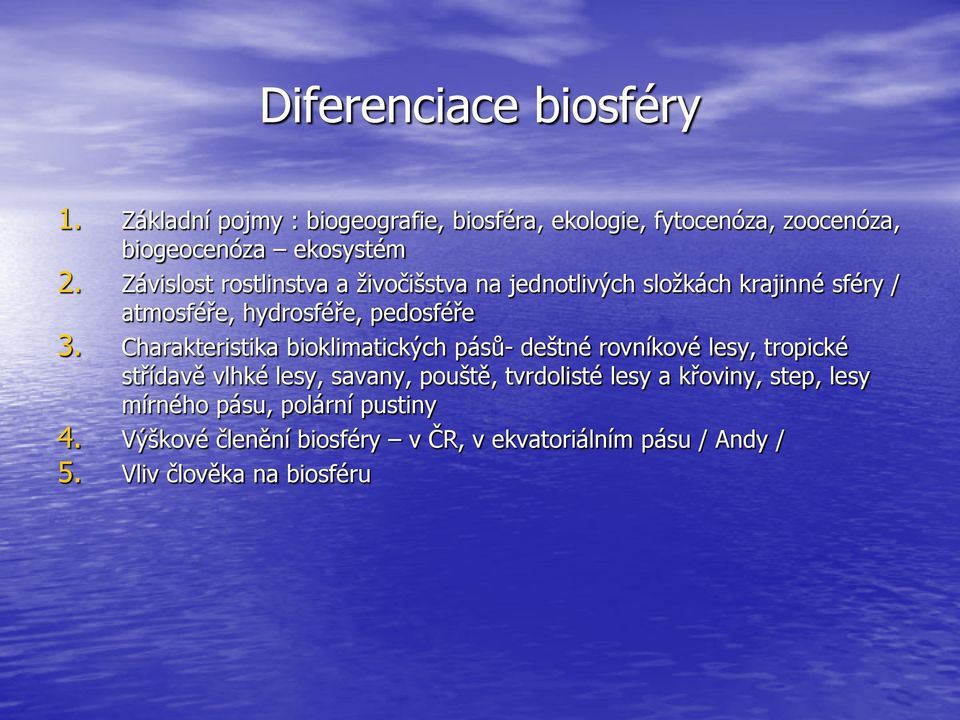 Charakteristika bioklimatických pásů- deštné rovníkové lesy, tropické střídavě vlhké lesy, savany, pouště, tvrdolisté lesy a