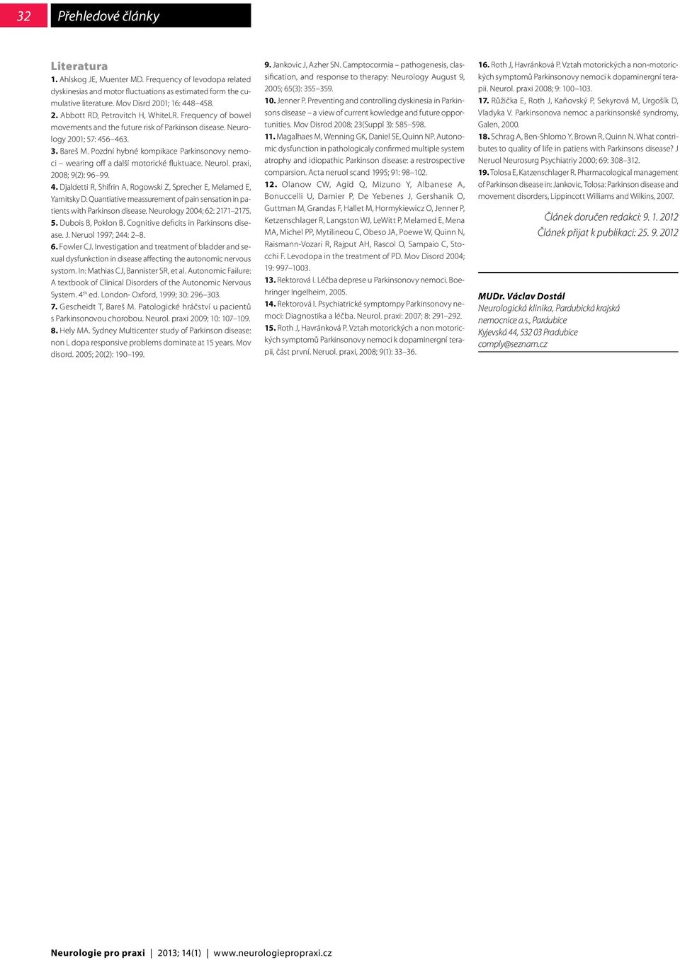 Neurol. praxi, 2008; 9(2): 96 99. 4. Djaldetti R, Shifrin A, Rogowski Z, Sprecher E, Melamed E, Yarnitsky D. Quantiative meassurement of pain sensation in patients with Parkinson disease.