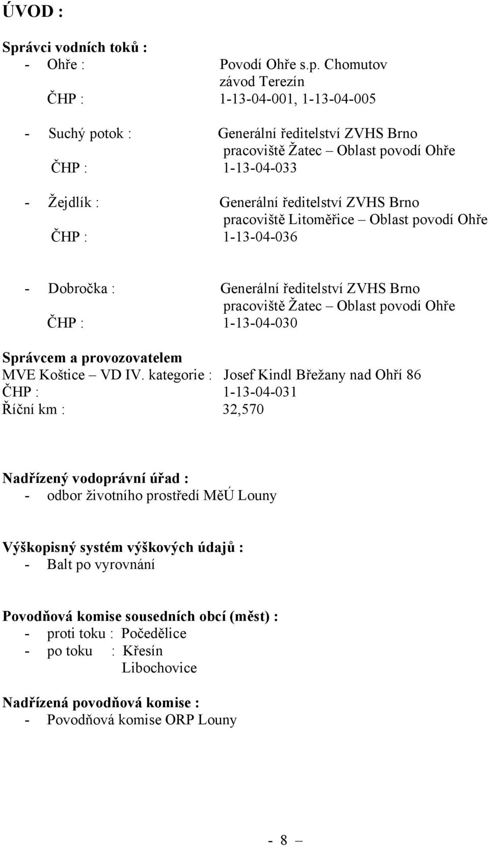 Chomutov závod Terezín ČHP : 1-13-04-001, 1-13-04-005 - Suchý potok : Generální ředitelství ZVHS Brno pracoviště Žatec Oblast povodí Ohře ČHP : 1-13-04-033 - Žejdlík : Generální ředitelství ZVHS Brno