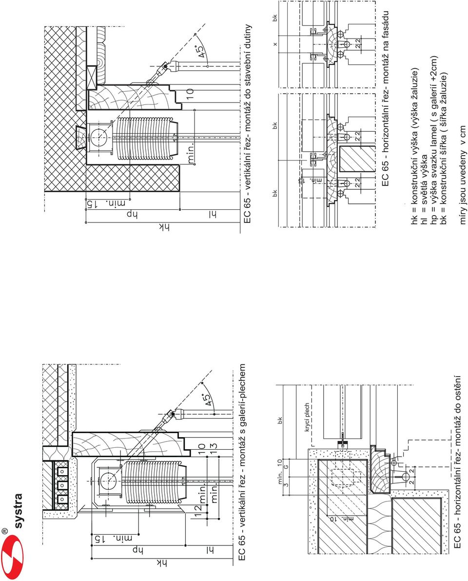 10 2 2 EC 65 - horizontální řez- montáž do ostění bk bk x bk 22 22 22 EC 65 - horizontální řez- montáž na fasádu hk =