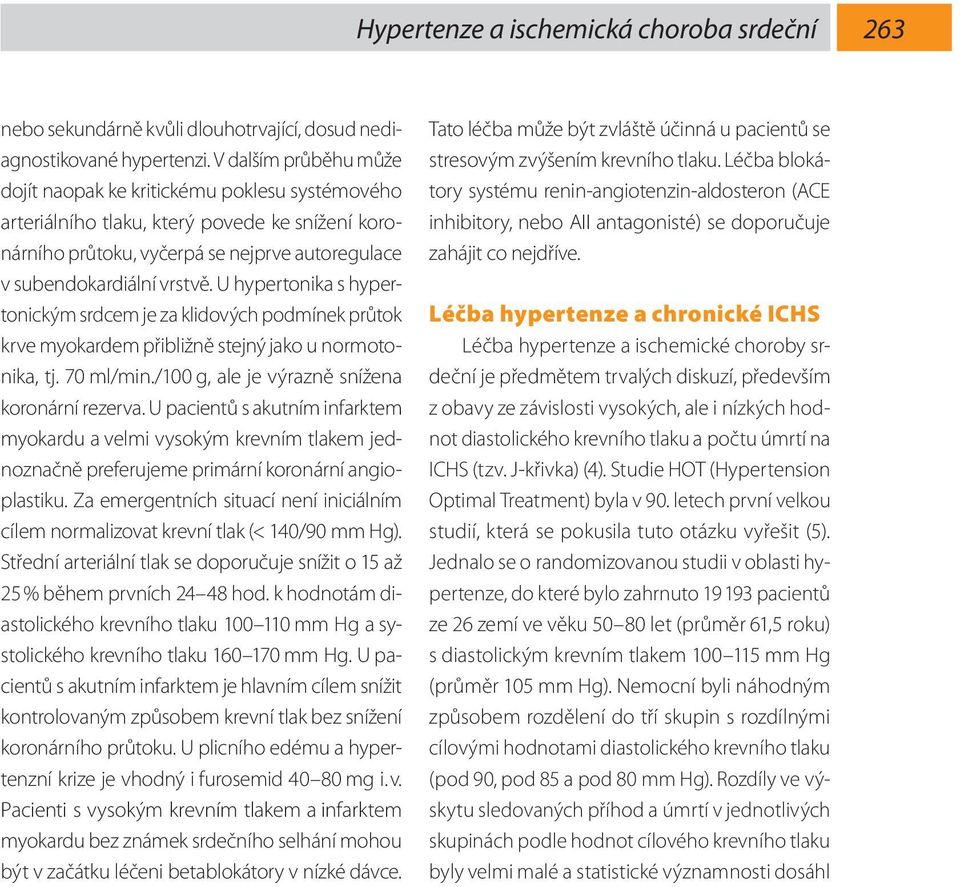 U hypertonika s hypertonickým srdcem je za klidových podmínek průtok krve myokardem přibližně stejný jako u normotonika, tj. 70 ml/min./100 g, ale je výrazně snížena koronární rezerva.