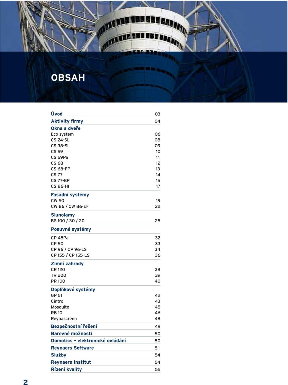 34 CP 155 / CP 155-LS 36 Zimní zahrady CR 120 38 TR 200 39 PR 100 40 Doplňkové systémy GP 51 42 Cintro 43 Mosquito 45 RB 10 46 Reynascreen 48