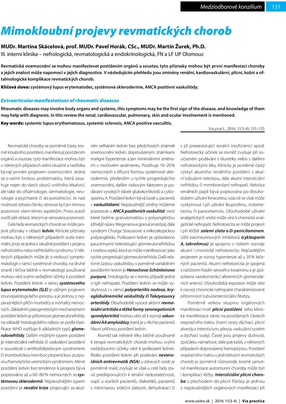 choroby a jejich znalost může napomoci v jejich diagnostice. V následujícím přehledu jsou zmíněny renální, kardiovaskulární, plicní, kožní a oftalmologické komplikace revmatických chorob.