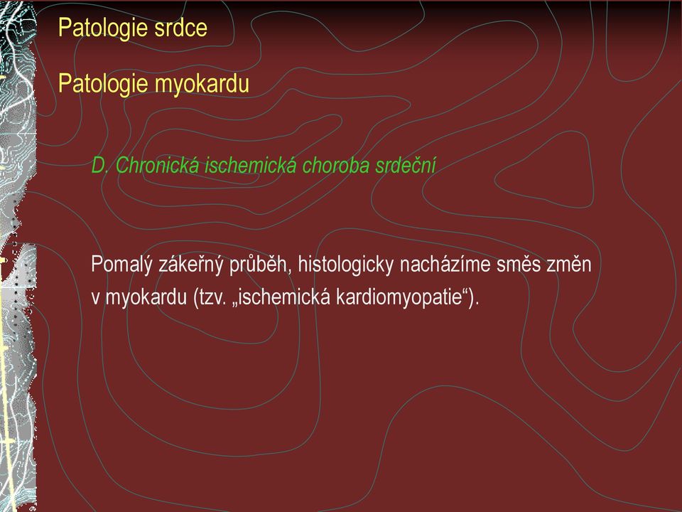 Pomalý zákeřný průběh, histologicky