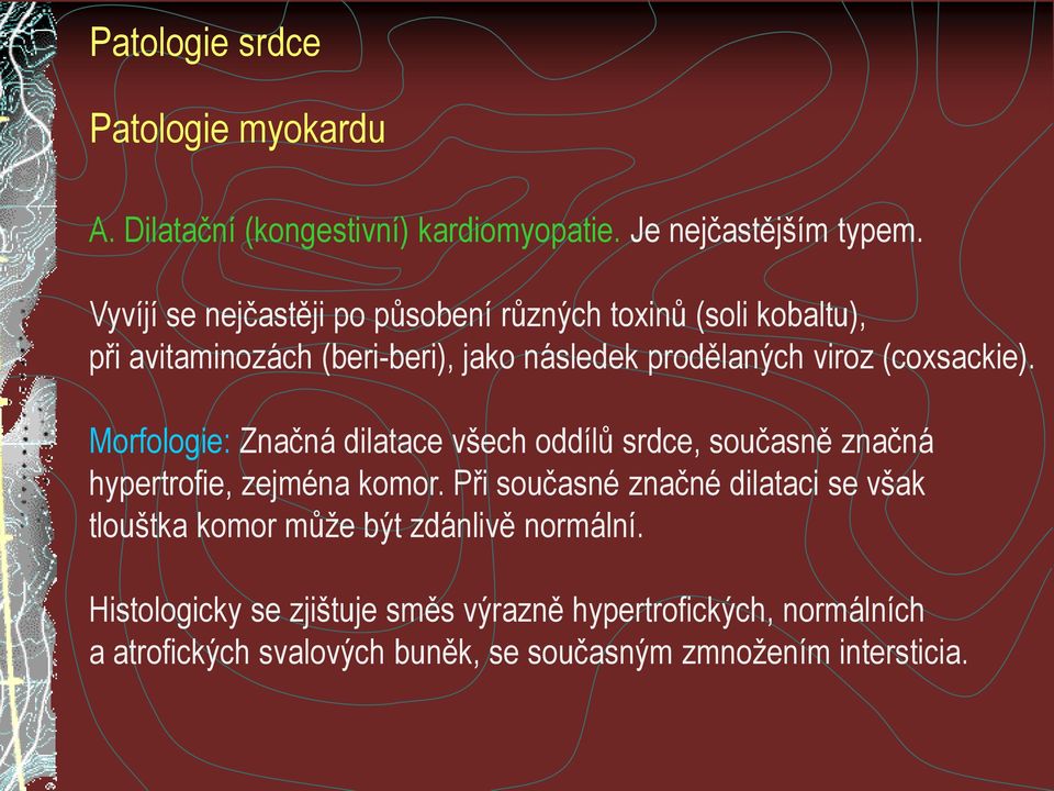 (coxsackie). Morfologie: Značná dilatace všech oddílů srdce, současně značná hypertrofie, zejména komor.