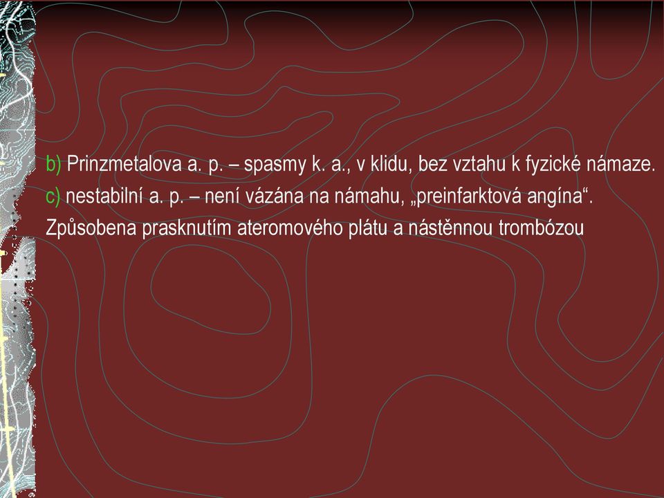 , v klidu, bez vztahu k fyzické námaze.