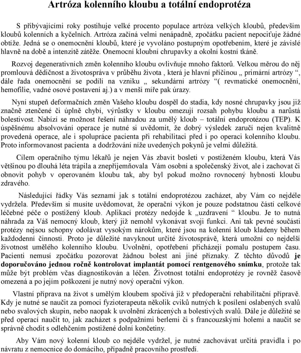 Onemocní kloubní chrupavky a okolní kostní tkáně. Rozvoj degenerativních změn kolenního kloubu ovlivňuje mnoho faktorů.