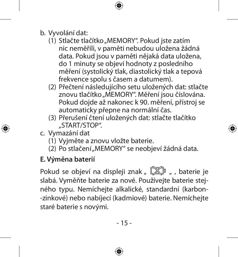 (2) Přečtení následujícího setu uložených dat: stlačte znovu tlačítko MEMORY. Měření jsou číslována. Pokud dojde až nakonec k 90. měření, přístroj se automaticky přepne na normální čas.