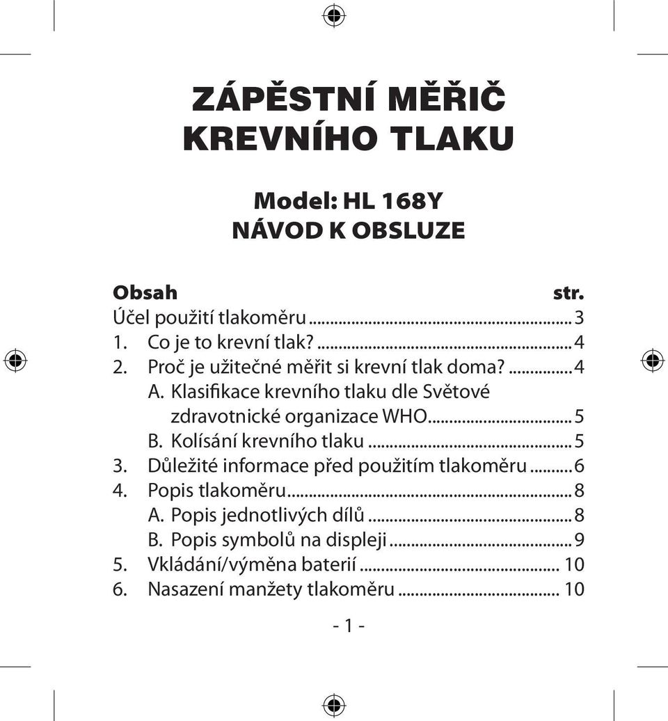 Klasifikace krevního tlaku dle Světové zdravotnické organizace WHO...5 B. Kolísání krevního tlaku...5 3.