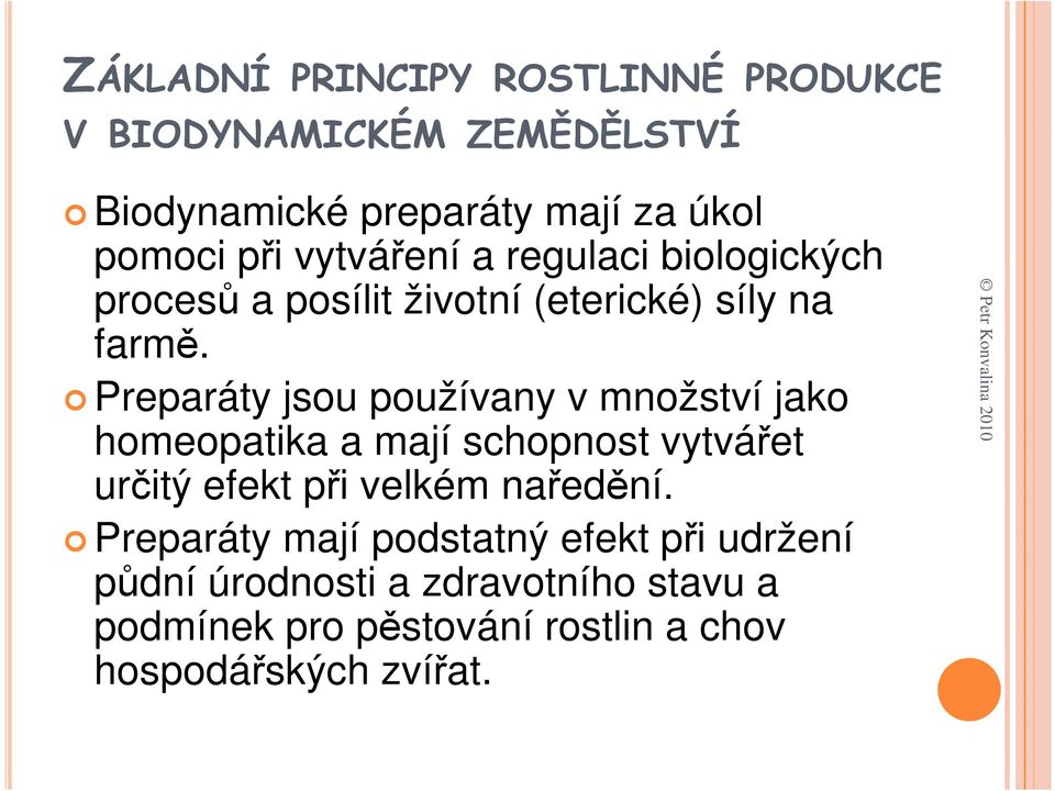 Preparáty jsou používany v množství jako homeopatika a mají schopnost vytvářet určitý efekt při velkém naředění.