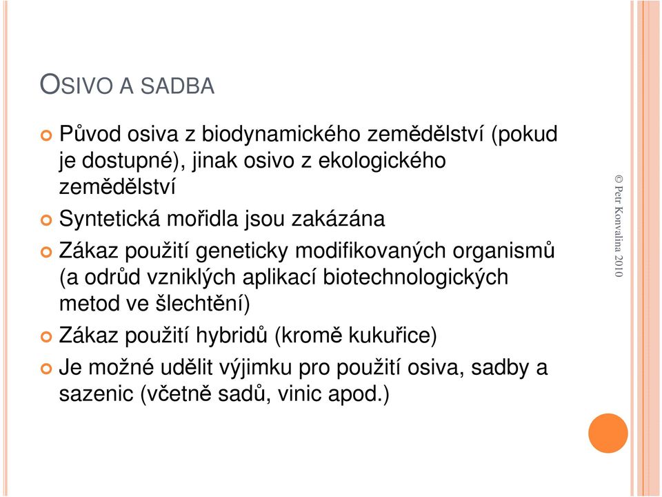 organismů (a odrůd vzniklých aplikací biotechnologických metod ve šlechtění) Zákaz použití