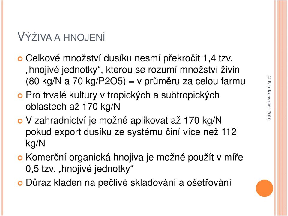 kultury v tropických a subtropických oblastech až 170 kg/n V zahradnictví je možné aplikovat až 170 kg/n pokud