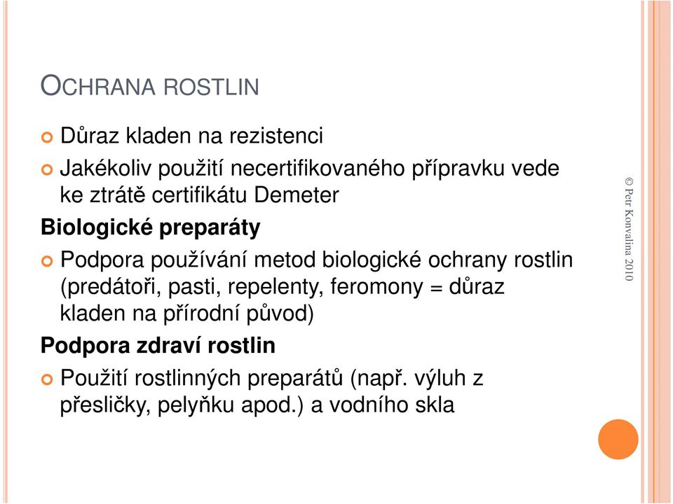 rostlin (predátoři, pasti, repelenty, feromony = důraz kladen na přírodní původ) Podpora