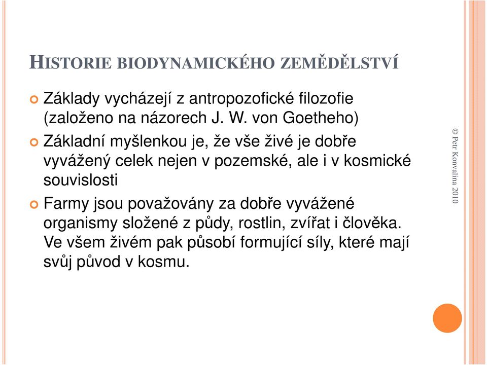 von Goetheho) Základní myšlenkou je, že vše živé je dobře vyvážený celek nejen v pozemské, ale i v